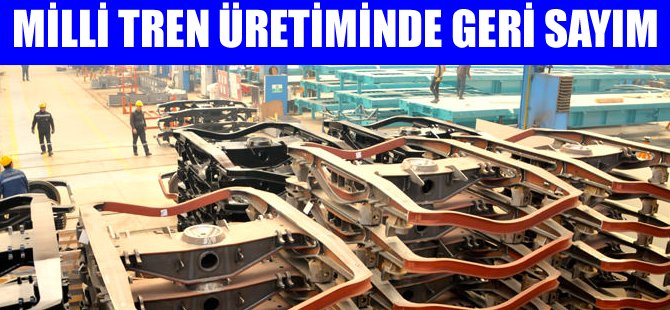 "Milli Tren" üretiminde geri sayım