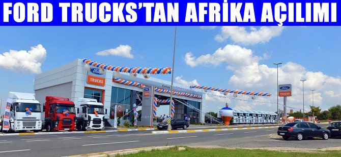 Ford Trucks, gözüne Afrika'yı kestirdi