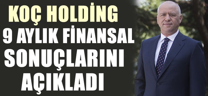 Koç Holding 2015 yılı 9 aylık finansal sonuçlarını açıkladı