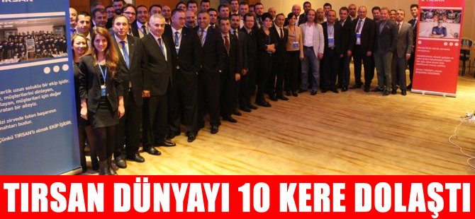 TIRSAN, dünyayı 10 kere dolaştı