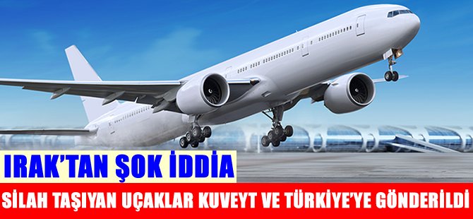 Irak; 'Silah taşıyan uçaklar geri gönderildi'