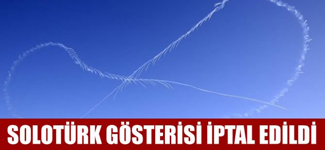 SOLOTÜRK gösterisi iptal edildi