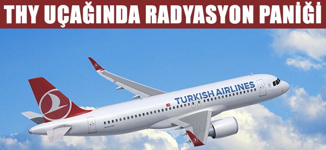 THY uçağında radyasyon paniği!