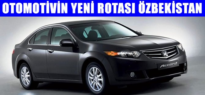 Otomotivin yeni rotası Özbekistan