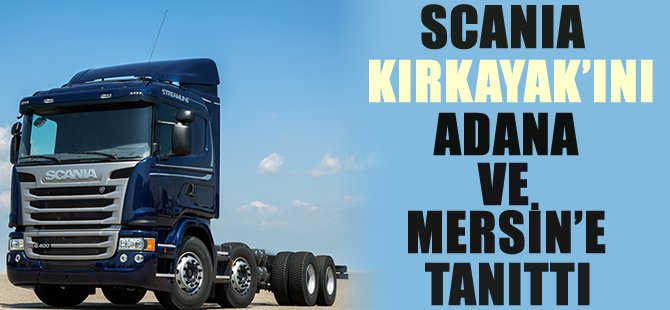 Scania, Kırkayak'ını Adana ve Mersin'e tanıttı