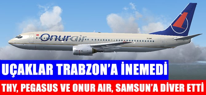 Uçaklar Trabzon'a inemedi