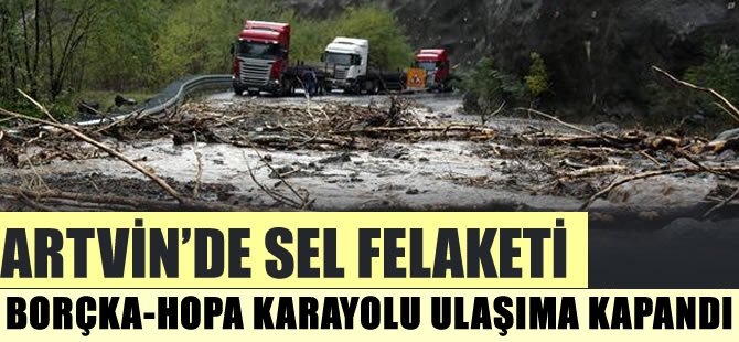 Artvin'deki sel felaketinde ölü sayısı ikiye yükseldi