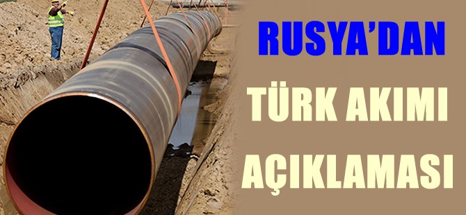 Rusya'da Türk Akımı açıklaması: Görüşmeye hazırız