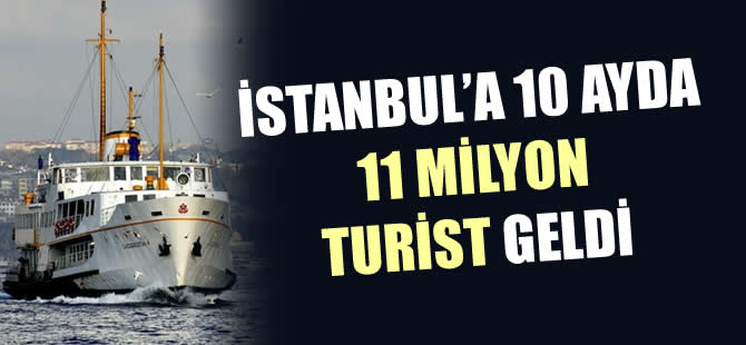 İstanbul'a 10 ayda 11 milyon turist geldi