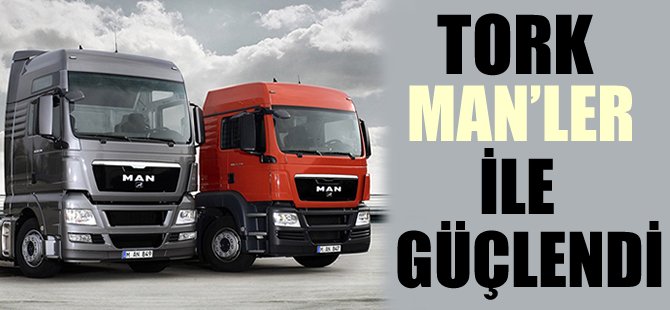Tork, yeni MAN’lar ile daha da güçlendi