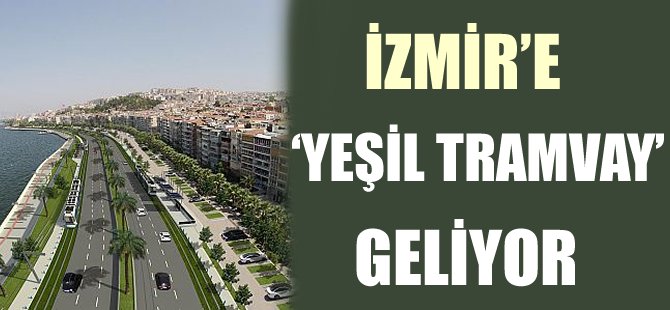 İzmir'e yeşil tramvay geliyor