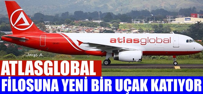 AtlasGlobal filosuna bir uçak daha katılıyor