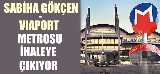 Sabiha Gökçen Havalimanı-Viaport metrosu ihaleye çıkıyor