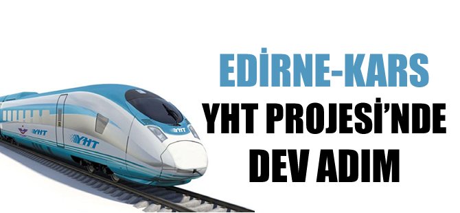 Edirne-Kars Yüksek Hızlı Tren projesinde dev adım