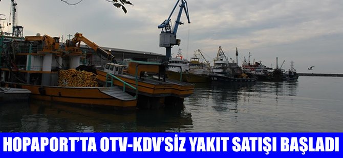 HOPAPORT'ta otv-kdv'siz yakıt satışı başladı