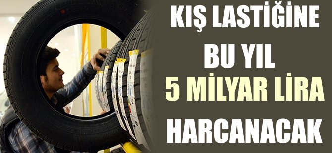 Kış lastiğine bu yıl 5 milyar lira harcanacak
