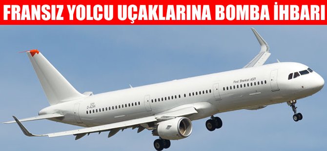 Fransız yolcu uçaklarına bomba ihbarı