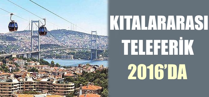 Kıtalararası teleferik 2016'da