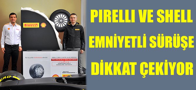 Pirelli ve Shell emniyetli sürüşe dikkat çekiyor