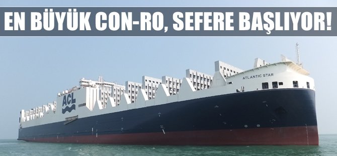 Çin'in inşa ettiği dünyanın en büyük Con-Ro gemisi sefere başlıyor