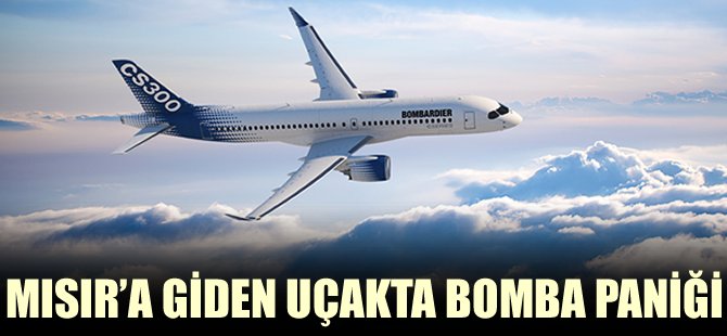 Mısır’a giden uçakta bomba paniği