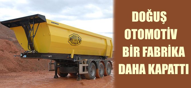 Doğuş Otomotiv o fabrikayı kapattı