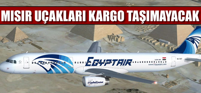 Mısır uçakları kargo taşımayacak