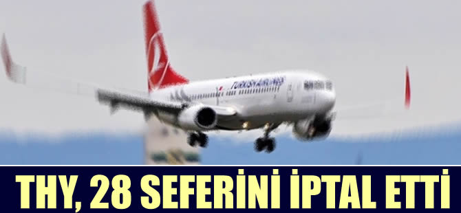 THY, 28 seferini iptal etti