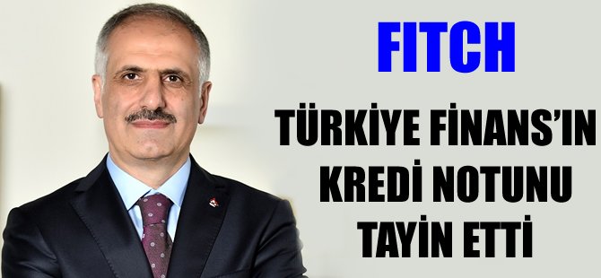 Fitch, Türkiye Finans’ın ‘BBB’ olan kredi notunu teyit etti