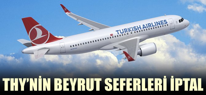 THY Beyrut'u iptal etti