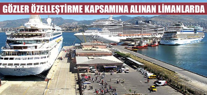 Gözler 2016'da özelleştirme kapsamına alınan limanlara çevrildi