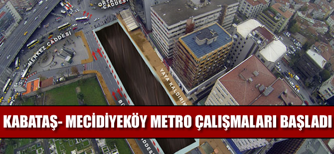 Kabataş - Mecidiyeköy Mahmutbey metro çalışmaları başlıyor
