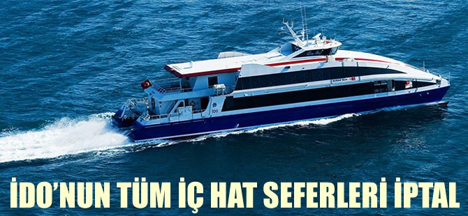 İDO’nun tüm iç hat seferleri iptal