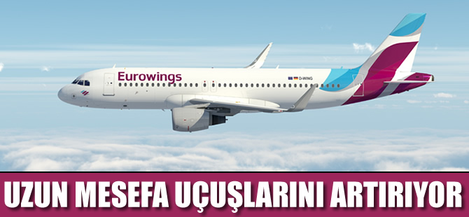 Eurowings uzun mesafe uçuşlarını artırıyor