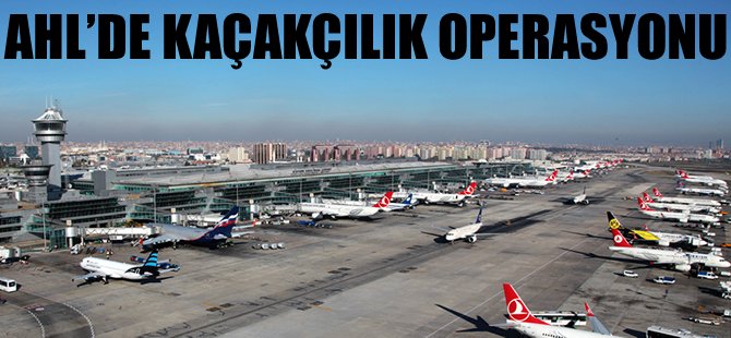 AHL'de kaçakçılık operasyonu
