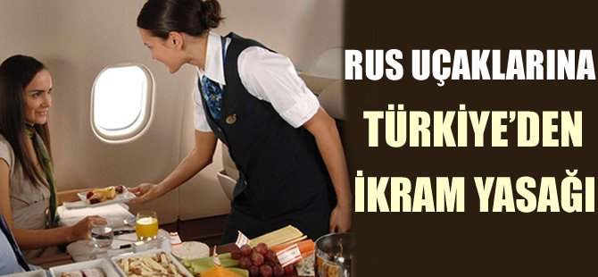 Rusya uçaklarına Türkiye'den ikram yasağı!