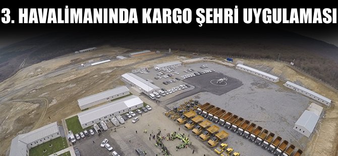3. havalimanında kargo şehri uygulaması