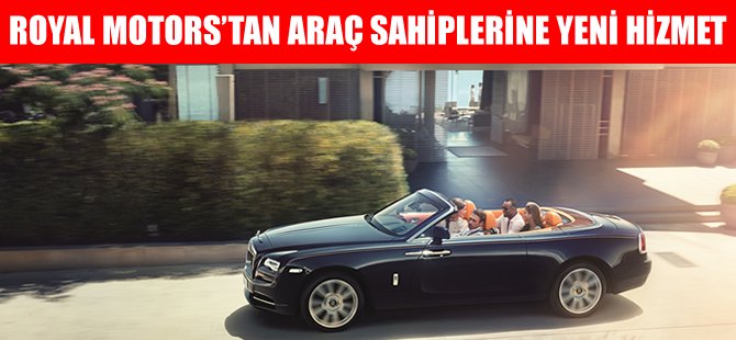 Royal Motors’tan araç sahiplerine yeni hizmet