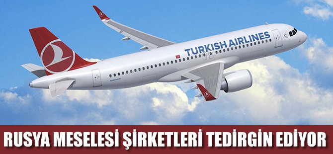 Rusya meselesi THY ve Pegasus'u tedirgin ediyor
