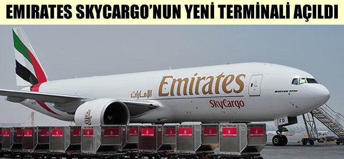 Emirates SkyCargo’nun yeni terminali açıldı