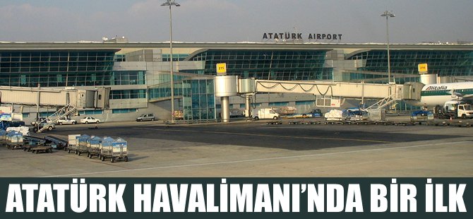 Atatürk Havalimanı bir ilki başardı
