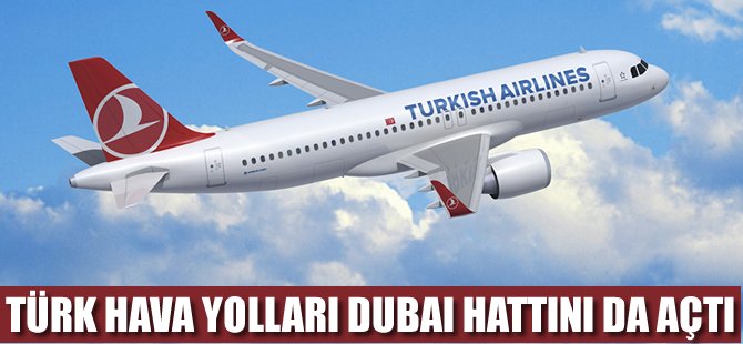 THY Sabiha Gökçen-Dubai seferlerine başlıyor