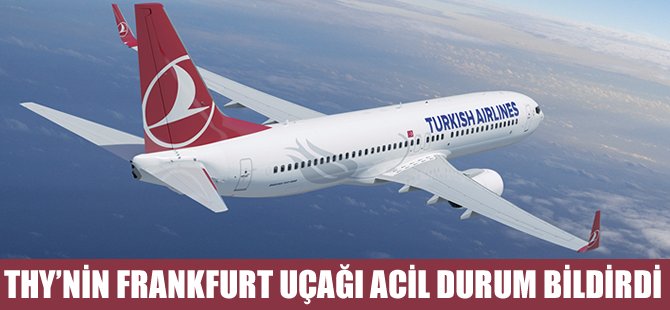 THY'nin Frankfurt uçağı acil durum bildirdi!