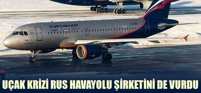 Uçak krizi Rus Havayolu şirketini vurdu
