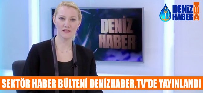 Denizcilik sektöründe öne çıkan haberler, DenizHaber.TV'de yayınlandı