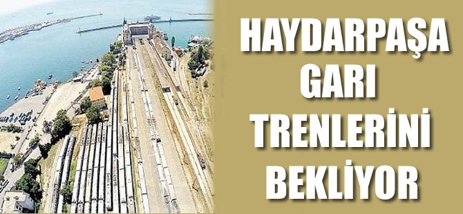 Haydarpaşa Garı trenlerini bekliyor