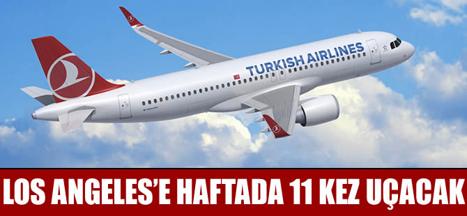 THY, Los Angeles'a haftada 11 kez uçacak
