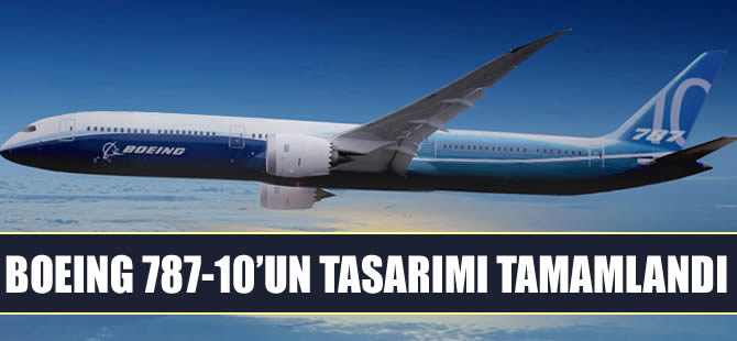 Boeing 787-10'un tasarımı tamamladı