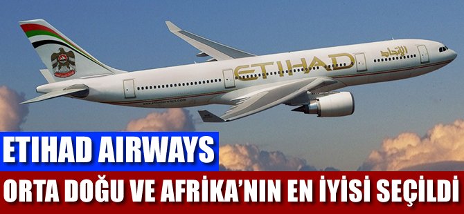 Etihad Airways Ortadoğu ve Afrika’nın en iyisi seçildi