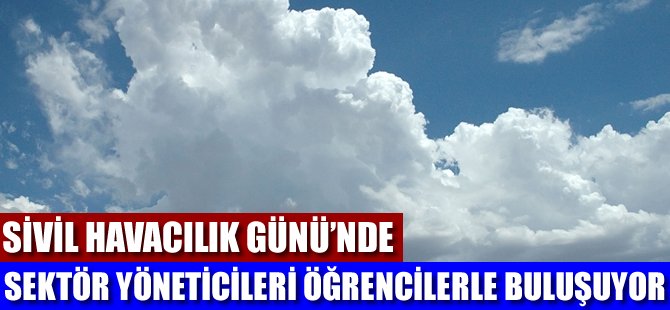 Sivil Havacılık Gününde sektör yöneticileri öğrencilerle buluşuyor!
